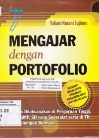 Image of Mengajar dengan Portofolio : Praktis Dilaksanakan di Perguruan Tinggi, AMA. SMP, SD yang Serta di TK dan Kelompok Bermain